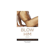 Load image into Gallery viewer, By Marcy Michaels, Marie Desalle: Blow Him Away: How to Give Him Mind-Blowing Oral Sex
