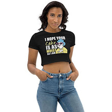 Load image into Gallery viewer, I Hope Your Cake is As Moist As I Am Funny Gag Crop Top Black
