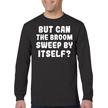 Load image into Gallery viewer, Tracy Gifts But Can The Broom Sweep by Itself? - Men&#39;s Adult Long Sleeve T-Shirt, Black, X-Large
