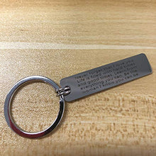 Load image into Gallery viewer, Never forget that I love you. Life is filled with hard times and good times. Learn from everything you can. Be the woman I know you can be.Keychain for Women
